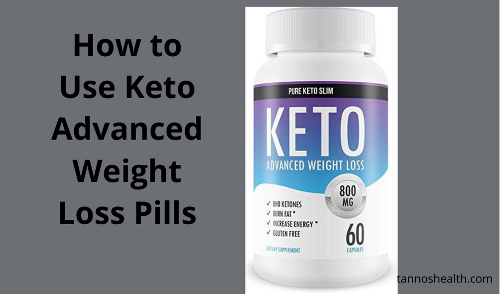 How to Use Keto Advanced Weight Loss Pills
